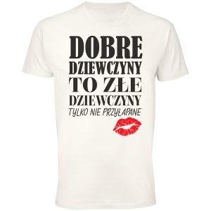 Koszulka Dobre Dziewczyny To Złe Dziewczyny