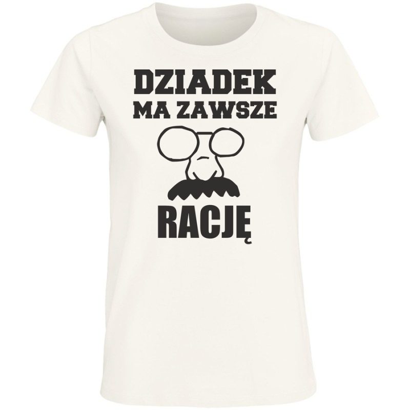 dziadek ma zawsze racjee damska white