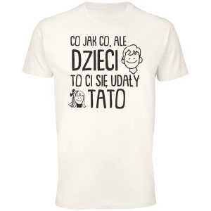 Koszulka dzieci to ci sie udały tato rodzicielski humor
