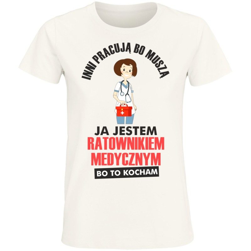 inni pracuja bo musza ja jestem ratownikiem medycznym damskadamskawhite