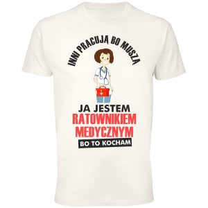 Koszulka inni pracują bo muszą ja jestem ratownikiem medycznym