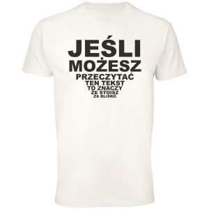 Jeśli możesz przeczytać ten tekst stojsz za blisko