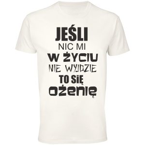 Jeśli nic mi w życiu nie wyjdzie to się ożenię