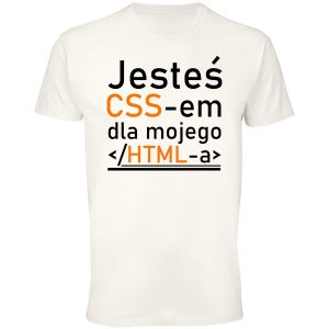Jesteś css-em dla mojego html