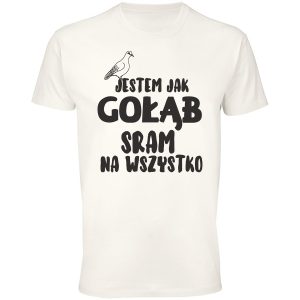 Jestem jak gołąb sram na wszystko