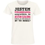 Jestem PielęGniarką Tak Jestem Szalona Kto Normalny By To Robił