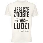 Jeszcze zrobie z was ludzi