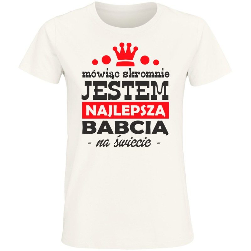 m owiac skromnie jestem najlepaz babcia damska white