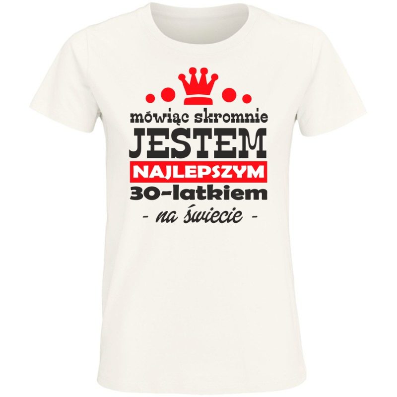 m owiac skromnie jestem najlepszym 30 latkiem damska white