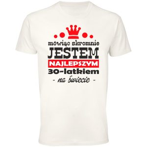 Mówiąc skromnie jestem najlepszym 30-latkiem na świecie