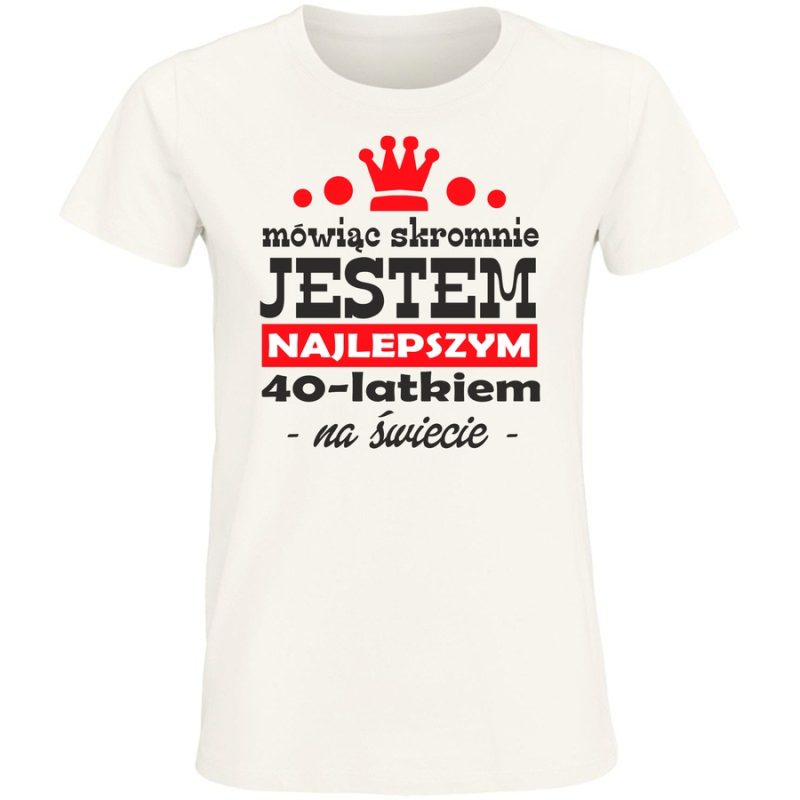 m owiac skromnie jestem najlepszym 40 latkiem damska white