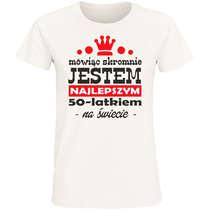 m owiac skromnie jestem najlepszym 50 latkiem damska white