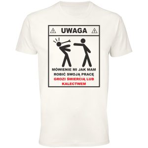 Mówienie mi jak mam robić swoją pracę grozi śmiercią lub kalectwem