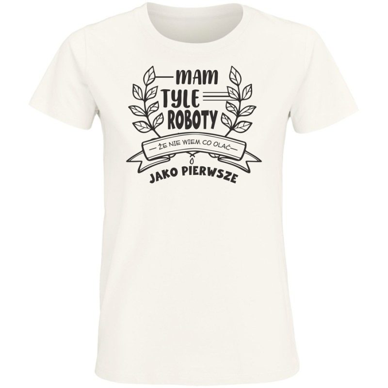 mam tyle roboty ze nie wiem co olac jako pierwsze nowy wspanialy swiatdamskawhite