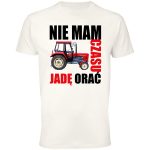 Koszulka nie mam czasu jadę orać