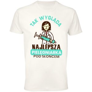 Koszulka Tak Wyglada NAJLEPSZA PIELĘGNIARKA POD SŁONCEM